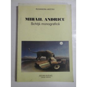 MIHAIL ANDRICU; SCHITA MONOGRAFICA - RUXANDRA ARZOIU - ( autograf si dedicatie )